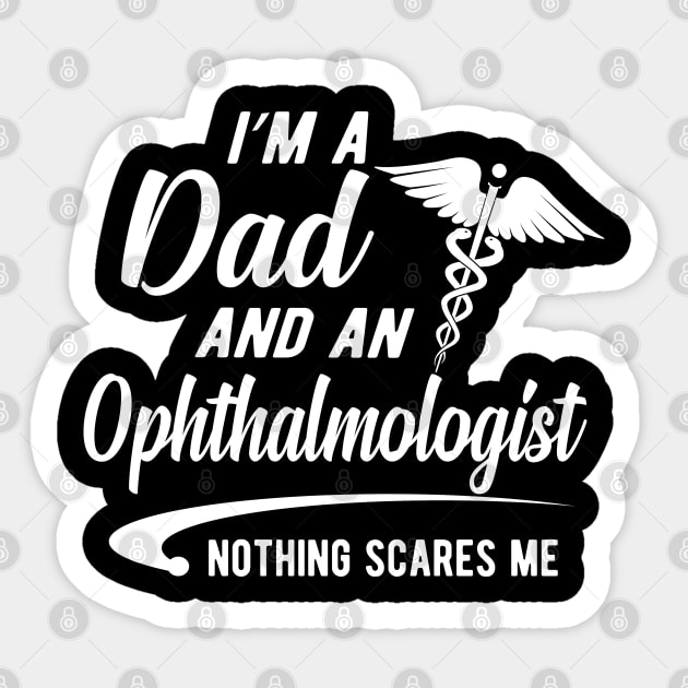 Ophthalmologist and Dad - I'm dad and ophthalmologist nothing scares me Sticker by KC Happy Shop